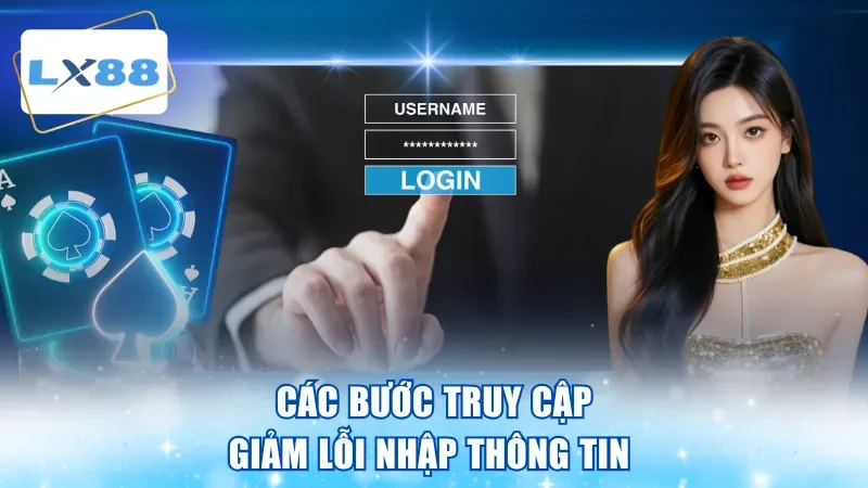 Các bước truy cập giảm lỗi nhập thông tin