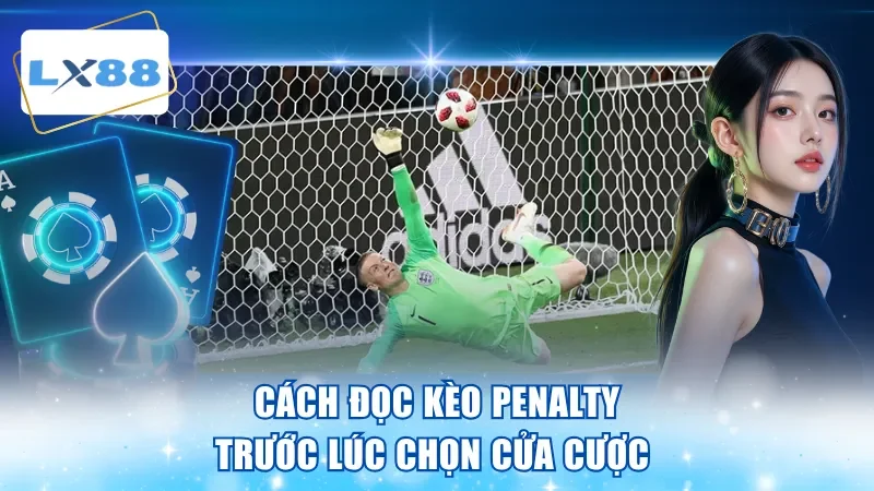 Cách đọc kèo penalty trước lúc chọn cửa cược