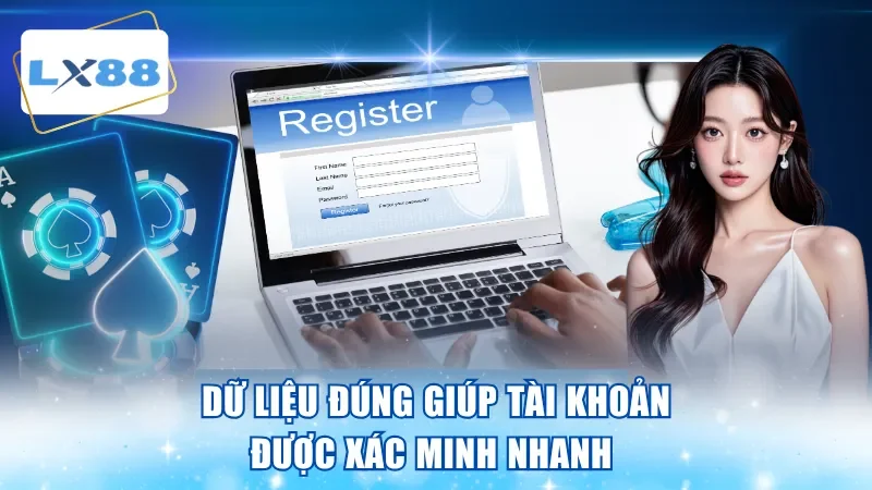 Dữ liệu đúng giúp tài khoản được xác minh nhanh