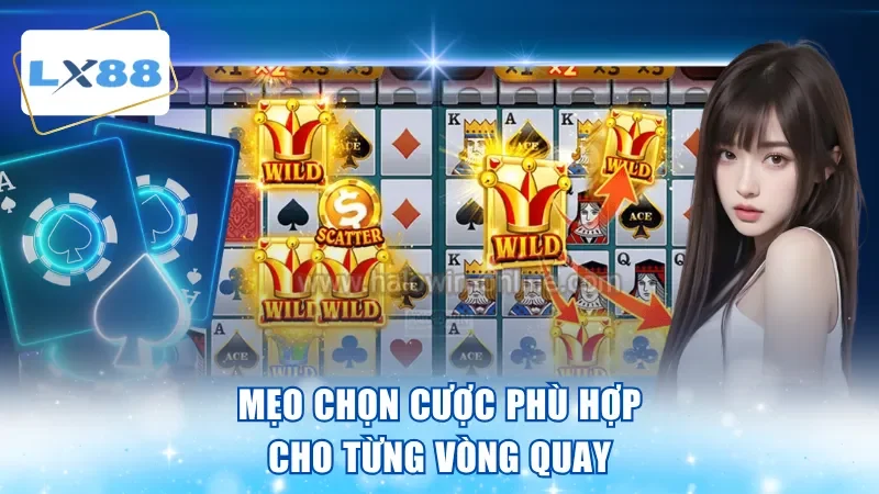 Mẹo chọn cược phù hợp cho từng vòng quay