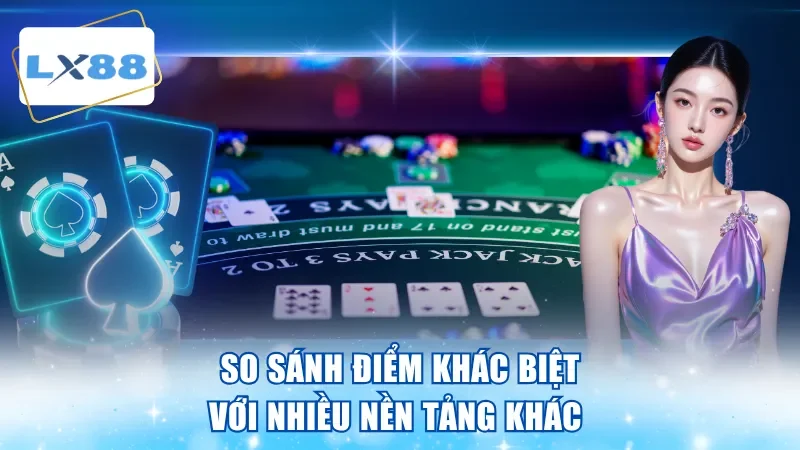 So sánh điểm khác biệt với nhiều nền tảng khác